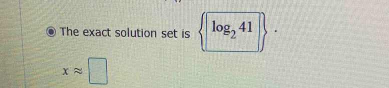 The exact solution set is  log _241 .4
xapprox □