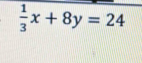  1/3 x+8y=24