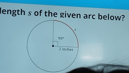 length s of the given arc below?