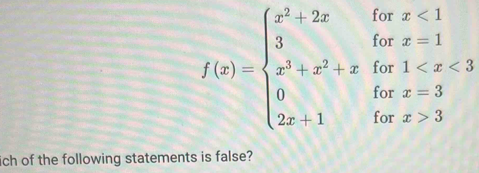 f(x)=beginarrayl x^2+2xifx<1 frac 3 x^(x^2)+x^2+xifx1 <3 2 3endarray.   
ich of the following statements is false?