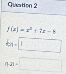 f(x)=x^3+7x-8
f_(2)=□
f(-2)=□