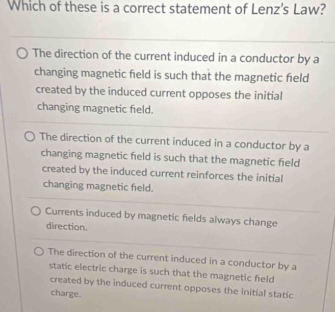 Solved: Which of these is a correct statement of Lenz's Law? The ...