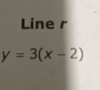 Line r
y=3(x-2)