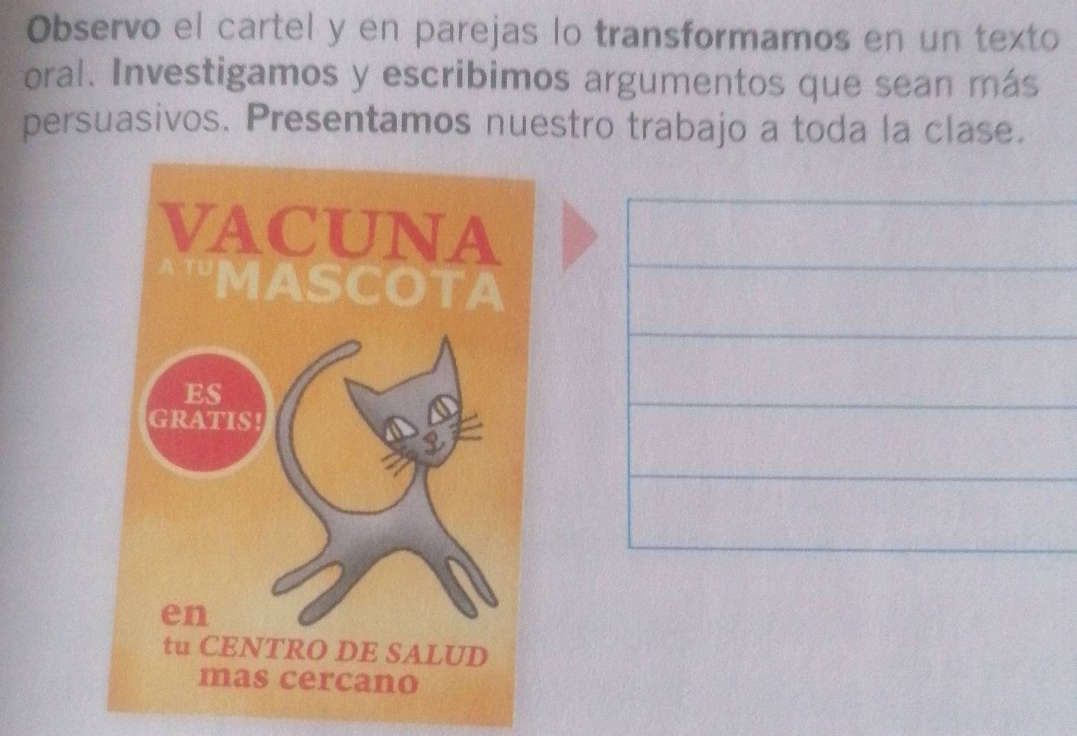 Observo el cartel y en parejas lo transformamos en un texto 
oral. Investigamos y escribimos argumentos que sean más 
persuasivos. Presentamos nuestro trabajo a toda la clase.