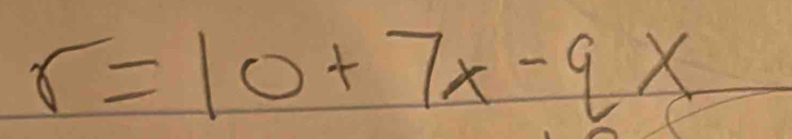 r=10+7x-9x