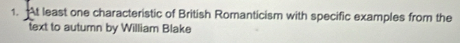 At least one characteristic of British Romanticism with specific examples from the 
text to autumn by William Blake