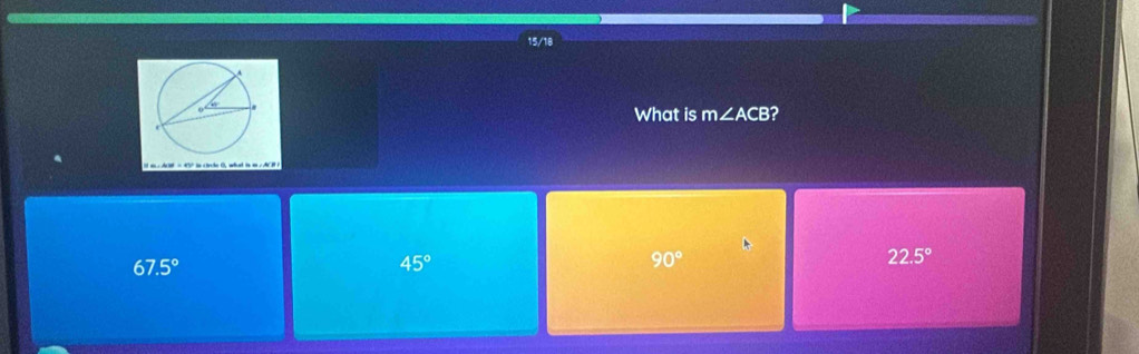 15/18
What is m∠ ACB 2
67.5°
45°
90°
22.5°