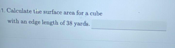 Calculate the surface area for a cube 
_ 
with an edge length of 38 yards.