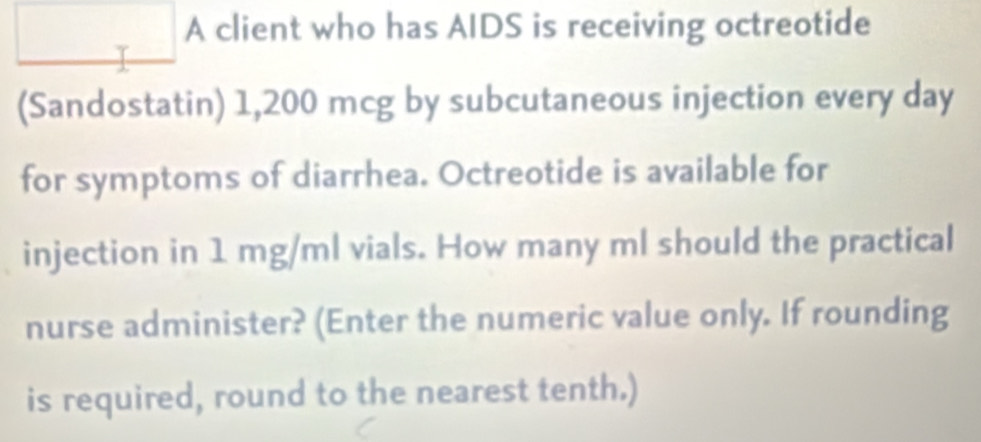 Solved: A client who has AIDS is receiving octreotide (Sandostatin ...