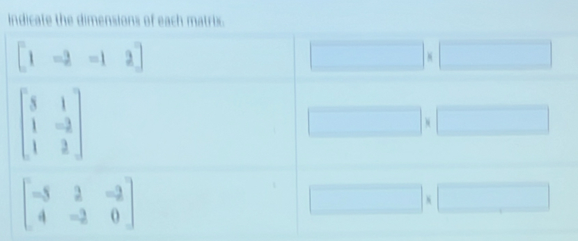 indicate the dimensions of each matrix.