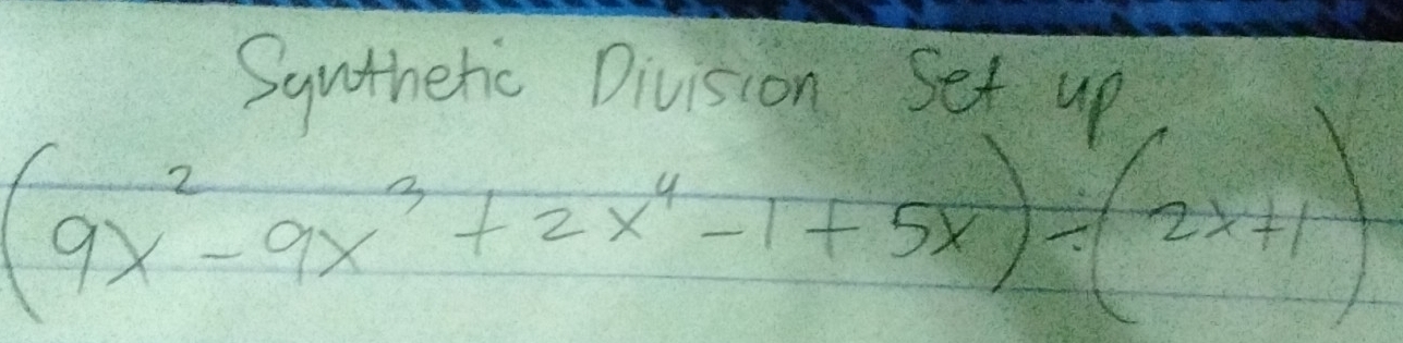 Suntheric Division Set un
(9x^2-9x^3+2x^4-1+5x)/ (2x+1)