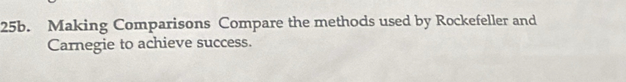 Making Comparisons Compare the methods used by Rockefeller and 
Carnegie to achieve success.