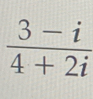  (3-i)/4+2i 