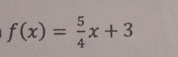 f(x)= 5/4 x+3