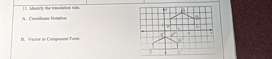 Identify the translation rule.
A. Coordinate Notation
B. Vector in Component Form