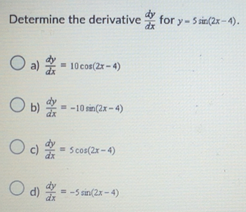 Solved: Determine the derivative dy/dx for y=5sin (2x-4). a) dy/dx ...