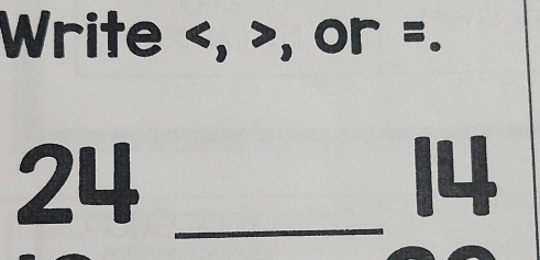 Write , , or =. 
24_
14