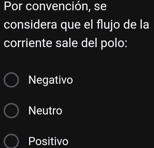 Por convención, se
considera que el flujo de la
corriente sale del polo:
Negativo
Neutro
Positivo