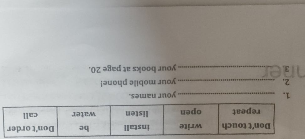 your names. 
2. _your mobile phone! 
3. _your books at page 20.