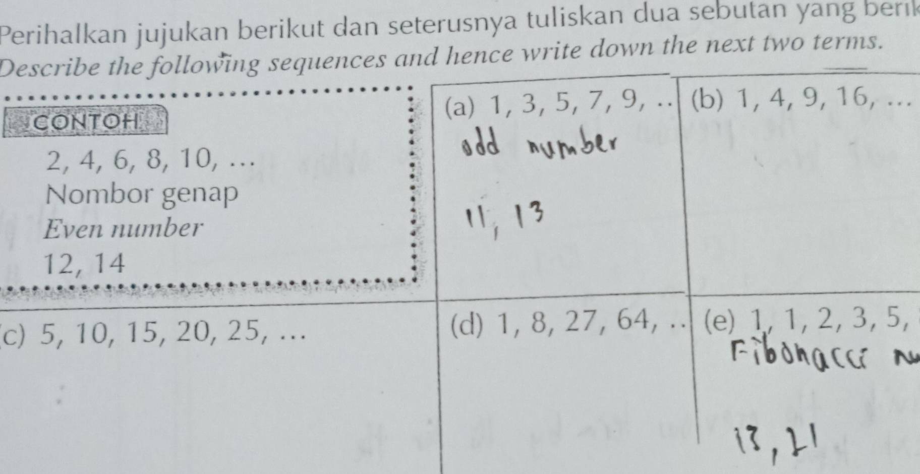 Perihalkan jujukan berikut dan seterusnya tuliskan dua sebutan yang berik 
Dnce write down the next two terms. 
.. 
(c),