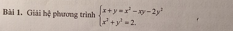 Giải hệ phương trình beginarrayl x+y=x^2-xy-2y^2 x^2+y^2=2.endarray.