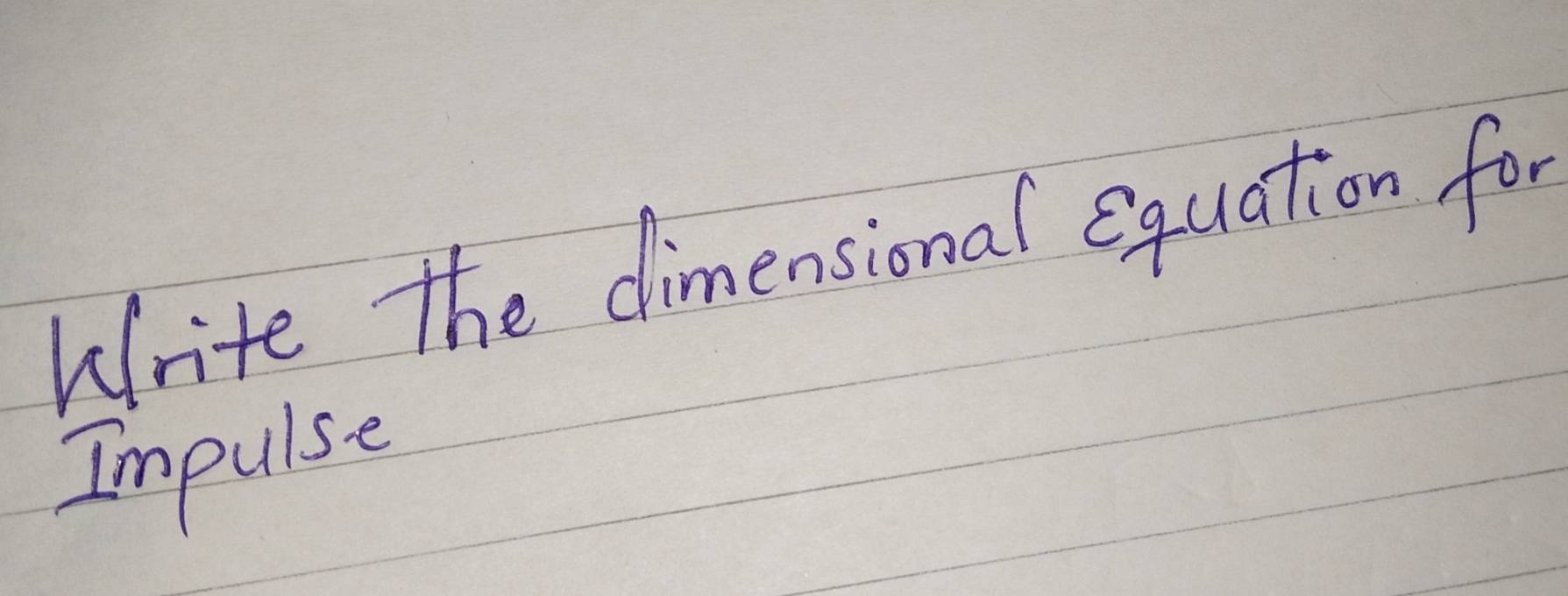 Write the dimensional equation for 
Impulse