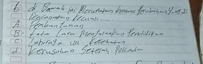 6di Bawah ini Menuenton bennc feruban y-ng 
encanatan becu-li...
A. Pembontunan
B. fito Cara Plenfulint-n Pendiditun
c lahing a uu Festhton
do terasulno Sctelog Pilllad-