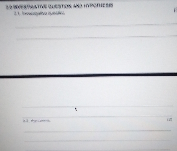 2.0 INVESTIGATIVE QUESTION AND HYPOTHESIS 
2.1. Investigative question 
_ 
_ 
_ 
_ 
_ 
2.2. Hypothesis 
(2) 
_ 
_ 
_