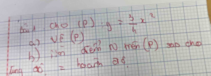 bái ChO(p):y= 3/4 x^2
do vvarepsilon (p)
b) isn denn n mén (P ) seo cho 
lāng do = hoanh aq