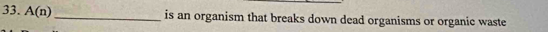 A(n) _ is an organism that breaks down dead organisms or organic waste