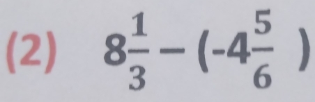 (2) 8 1/3 -(-4 5/6 )