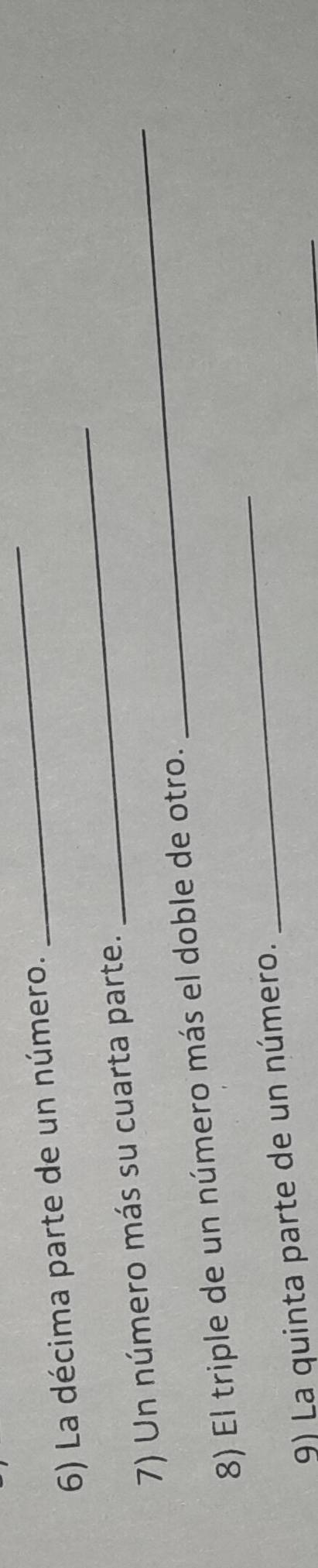 La décima parte de un número. 
_ 
7) Un número más su cuarta parte._ 
_ 
8) El triple de un número más el doble de otro. 
9) La quinta parte de un número. 
_