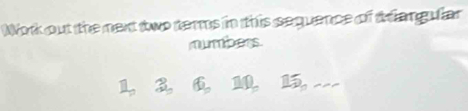 Work out the mext two terms in this sequence of t elangular 
mumbers.
3 10, 15, ·s