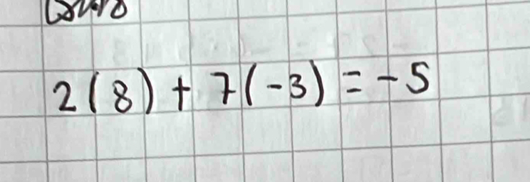 Guro
2(8)+7(-3)=-5