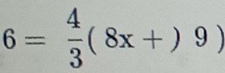 6= 4/3 (8x+)9)