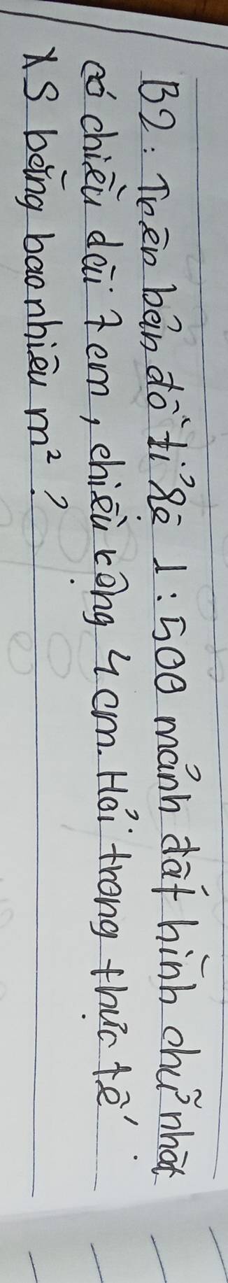 B2: Teen bān do`tì`Rē 1: 500 manh daf hinb chu what 
cóchièù dài 7em, chizi cong 4 cm. Hoi trong thuc tē 
XS boing baonhièu m^2 ?