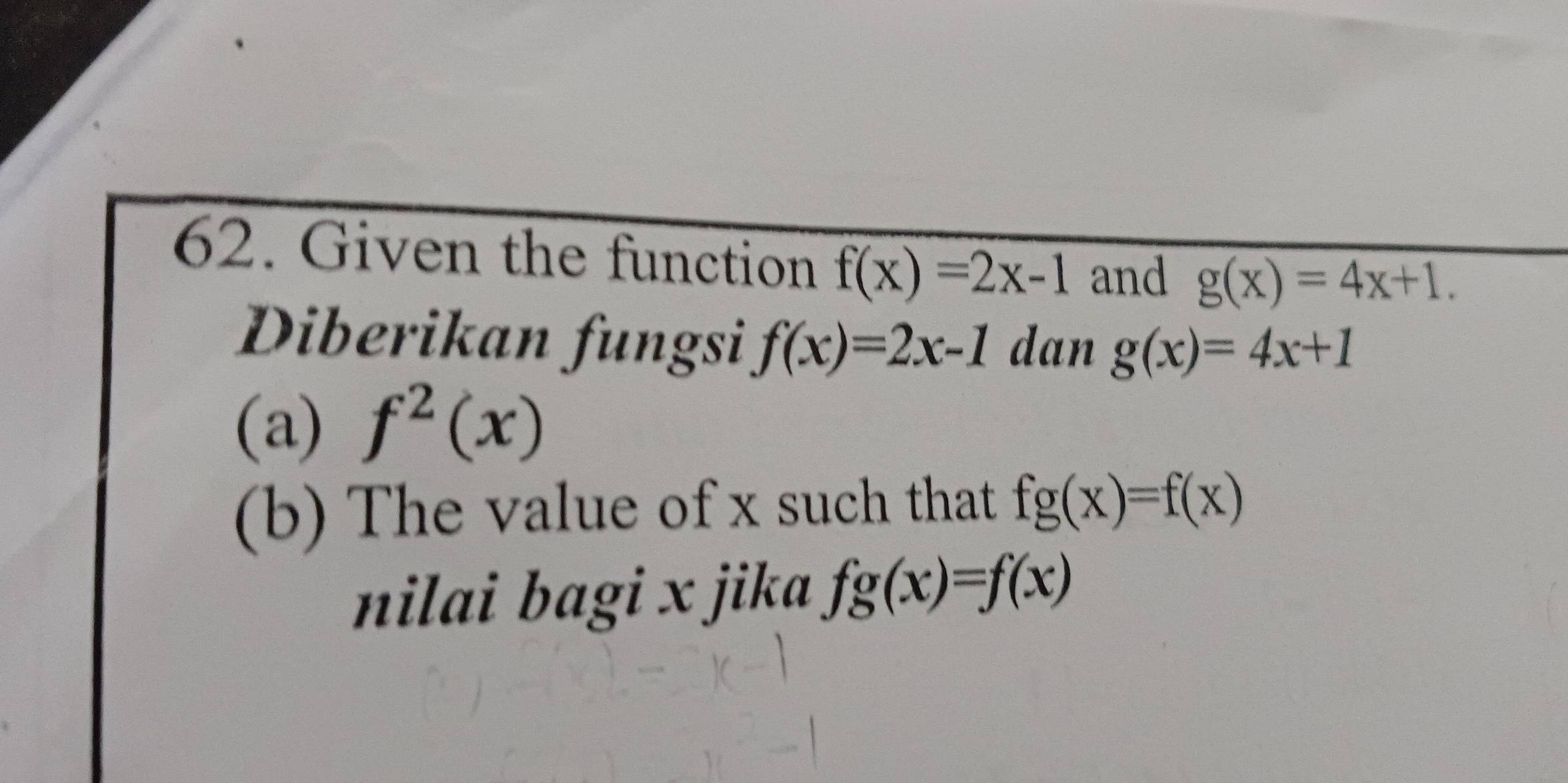 Given the function f(x)=2x-1 and g(x)=4x+1. 
Diberikan fungsi f(x)=2x-1 dan g(x)=4x+1
(a) f^2(x)
(b) The value of x such that fg(x)=f(x)
nilai bagi x jika fg(x)=f(x)