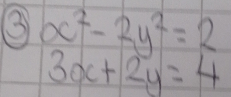 ③ x^2-2y^2=2
3x+2y=4