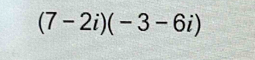 (7-2i)(-3-6i)