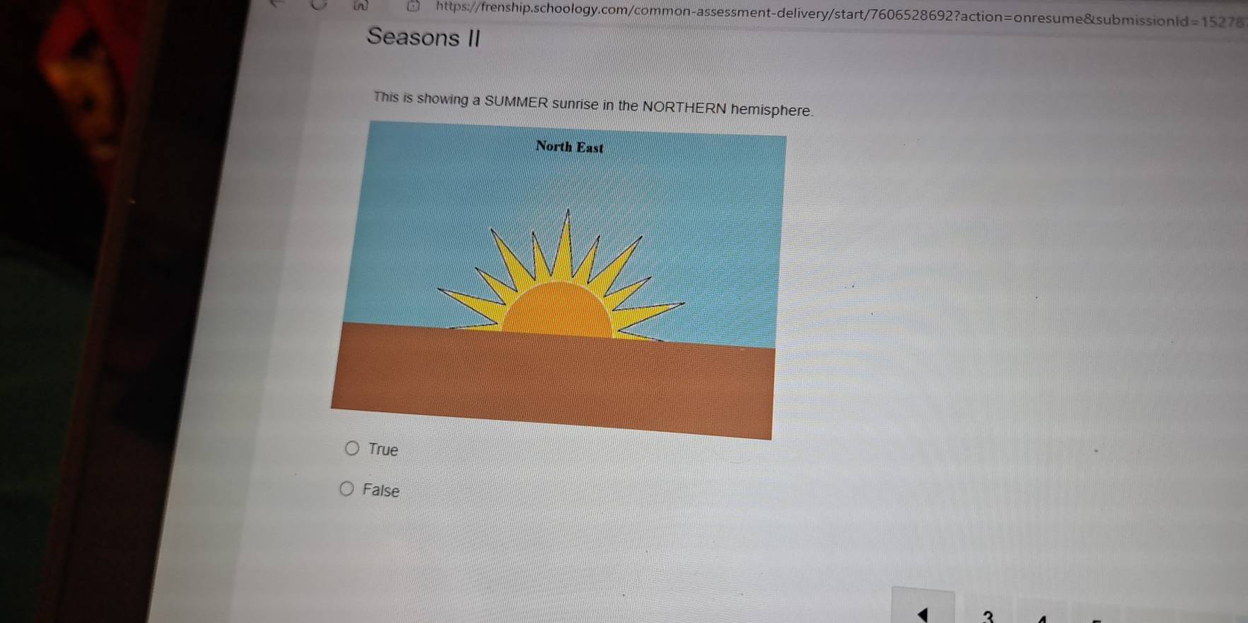 l=15278 
Seasons II
This is showing a SUMMER sunrise in the NORTHERN hemisphe.
True
False
2