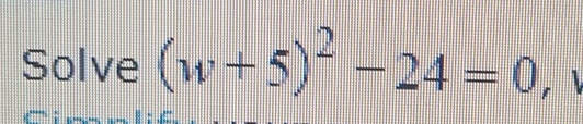 Solve (w+5)^2-24=0