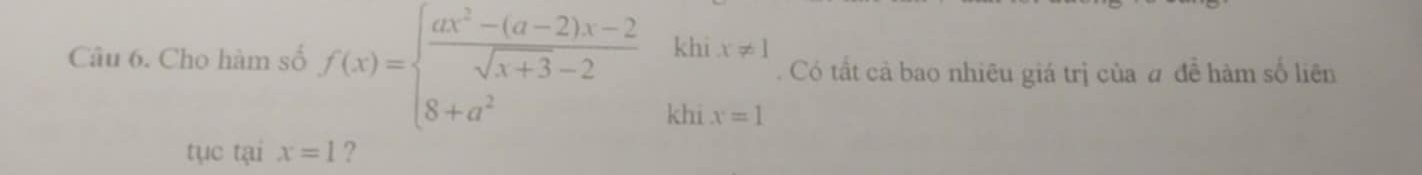 Cho hàm số f(x)=beginarrayl  (ax^2-(a-2)x-2)/sqrt(x+3)-2 khx!= 1 8+a^2khx=1endarray.. Có tất cả bao nhiêu giá trị của # đề hàm số liên 
tục tại x=1 ?