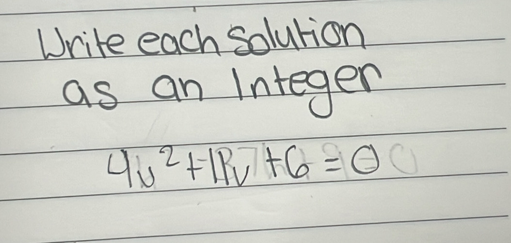 Write each solurion 
as an Integen
4u^2+11u+6=0 (