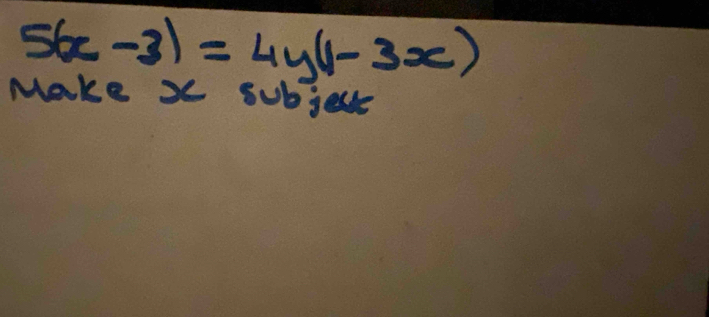 5(x-3)=4y(1-3x)
Make S subjects