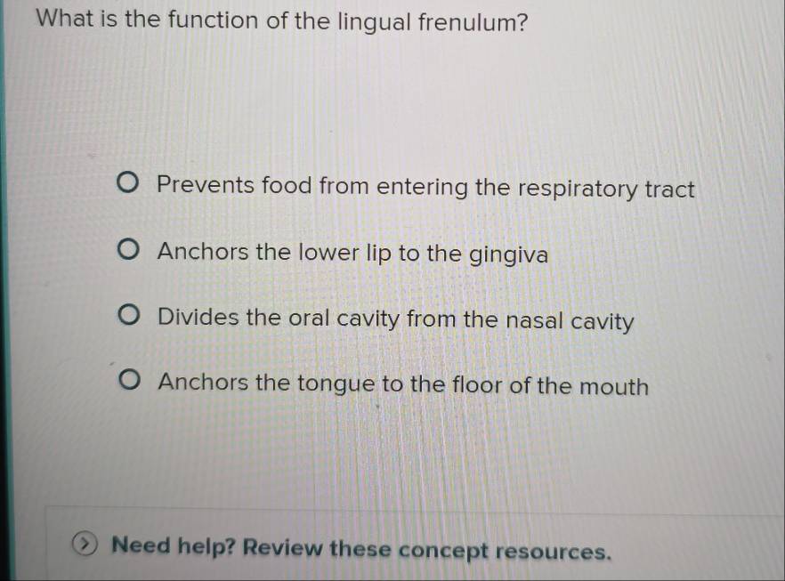 Solved: What is the function of the lingual frenulum? Prevents food ...