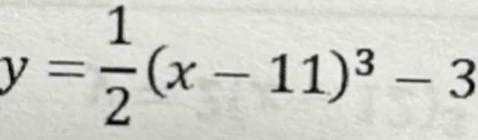 y= 1/2 (x-11)^3-3