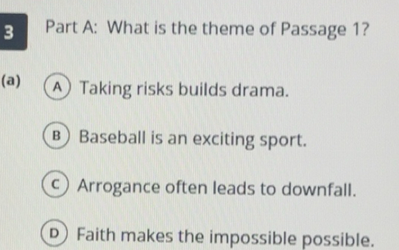 Solved: What is the theme of Passage 1? (a) A Taking risks builds drama ...