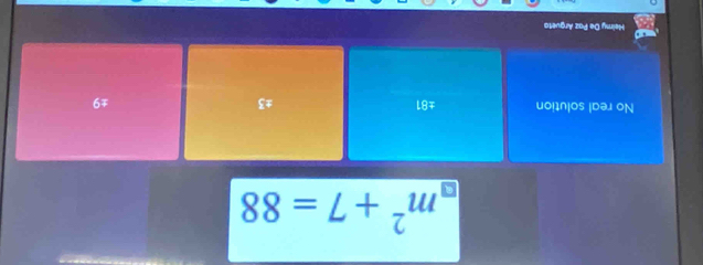 m^2+7=88
No real solution ±81 ±3 ±9
Heimy De Paz Argueta