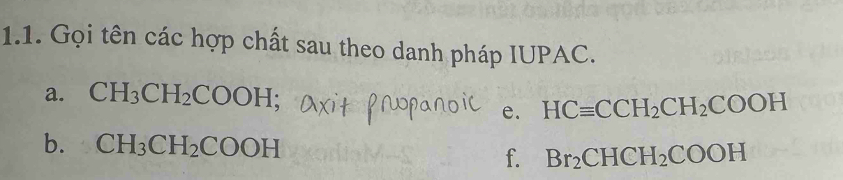 Gọi tên các hợp chất sau theo danh pháp IUPAC. 
a. CH_3CH_2COOH; 
e. HCequiv CCH_2CH_2COOH
b. CH_3CH_2COOH Br_2CHCH_2COOH
f.