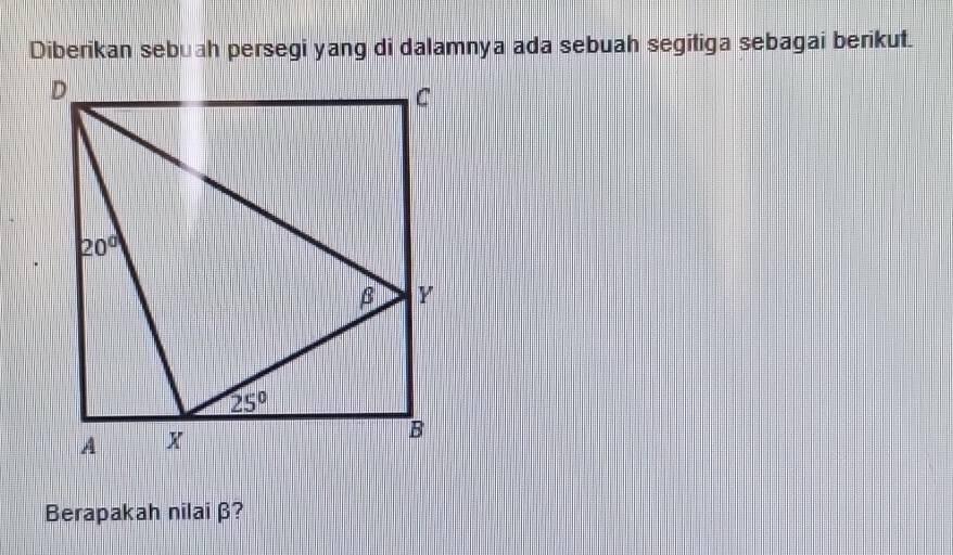 Diberikan sebuah persegi yang di dalamnya ada sebuah segitiga sebagai berikut.
Berapakah nilai β?